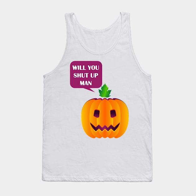 will you shut up man Tank Top by Salma Ismail